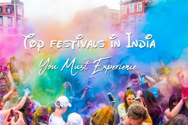 Top 10 Festivals in India You Must Experience