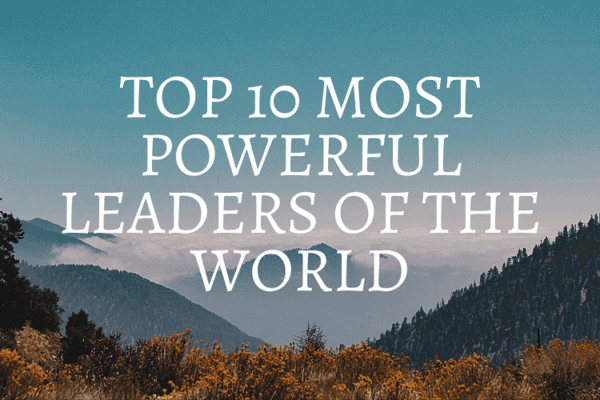 Top 10 Most Powerful Leaders in the World (2026)