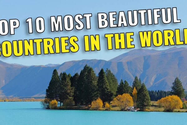 Top 10 Most Beautiful Countries in the World