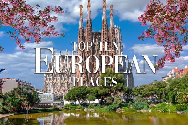 Top 10 Places to Visit in Europe (Must-See Destinations)