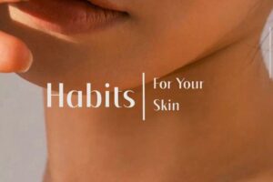 Top 10 Skincare Habits for Perfect Skin