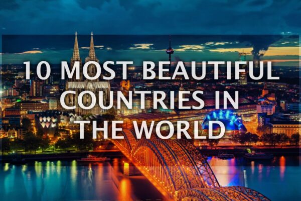 Top 10 Beautiful Countries & Cities You Must Visit