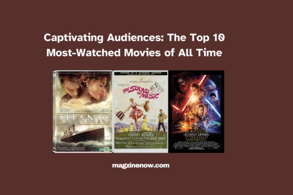 Top 10 Most Watched Movies of All Time Ranked