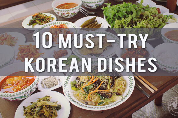 Top 10 Korean Dishes You Must Try at Least Once