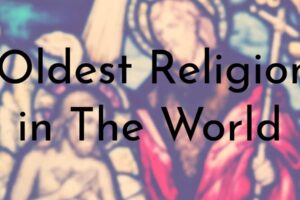 Top 10 Oldest Religions Still Practiced Today