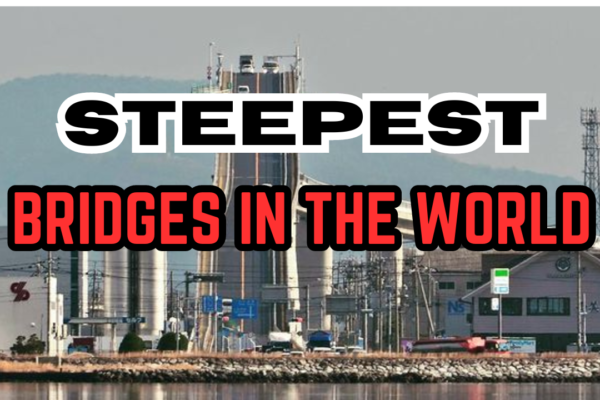 Top 10 Steepest Bridges in the World