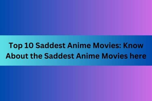 Top 10 Saddest Anime Movies Ever Made