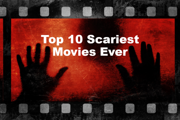 Top 10 Scariest Movies Ever That Still Terrify Fans