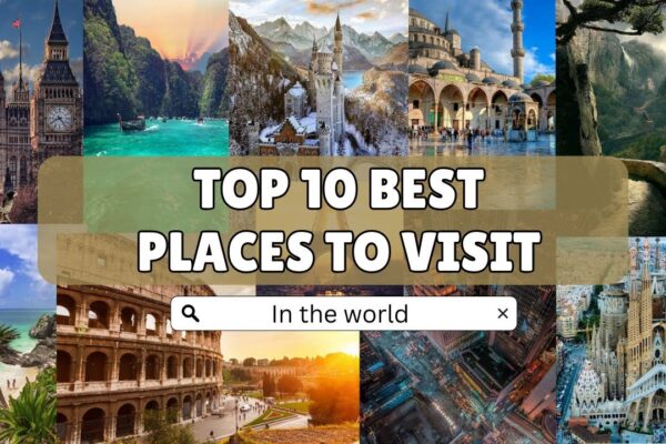 Top 10 Travel Destinations You Must Visit