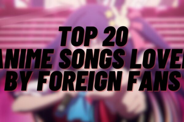 Top 10 Most Popular Anime Songs Fans Love