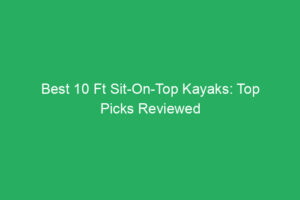Best 10 ft Sit-On-Top Kayaks Reviewed (2026 Guide)