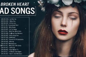 Top 10 Sad Songs That Will Break Your Heart