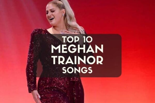 Top 10 Meghan Trainor Songs You Can’t Stop Singing